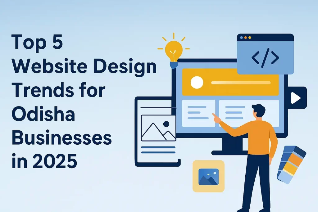 Top 5 Website Design Trends for Odisha Businesses in 2025